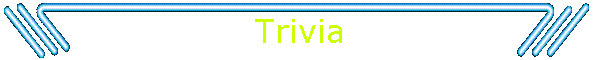 Trivia